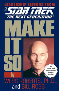 Title: Make It So: Leadership Lessons from Star Trek: The Next Generation, Author: Wess Roberts Ph.D.