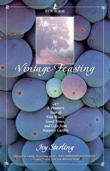 Vintage Feasting: A Vintner's Year of Fine Wines, Good Times, and Gifts from Nature's Garden