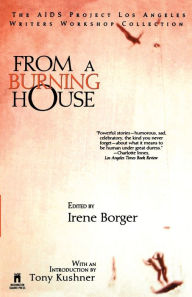 Title: From A Burning House: The Aids Project Los Angeles Writers Workshop Collection: The Aids Project Los Angeles Writers Workshop Collection, Author: Irene Borger