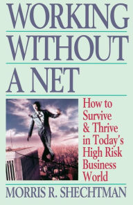 Title: Working Without a Net, Author: Morris Shechtman