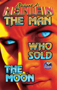 Title: The Man Who Sold the Moon, Author: Robert A. Heinlein