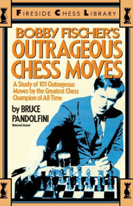 Title: Bobby Fischer's Outrageous Chess Moves, Author: Bruce Pandolfini