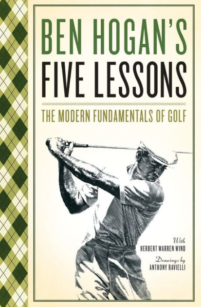 Ben Hogan's Five Lessons: The Modern Fundamentals of Golf by Ben