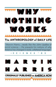 Title: Why Nothing Works: The Anthropology of Daily Life, Author: Marvin Harris