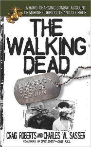 Title: The Walking Dead: A Marine's Story of Vietnam, Author: Charles W. Sasser