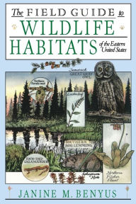 Title: The Field Guide to Wildlife Habitats of the Eastern United States, Author: Janine M. Benyus