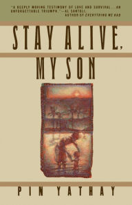 Title: Stay Alive, My Son, Author: Pin Yathay