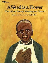 Title: A Weed Is a Flower: The Life of George Washington Carver, Author: Aliki