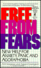 Free from Fears: New Help for Anxiety, Panic, and Agorophobia