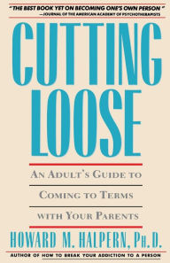Title: Cutting Loose: An Adult's Guide to Coming to Terms with Your Parents, Author: Howard Halpern