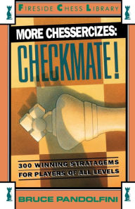Title: More Chessercizes: Checkmate: 300 Winning Strategies for Players of All Levels, Author: Bruce Pandolfini