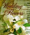 Wedding Flowers: More than Sixty Beautiful Arrangements