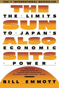 Title: Sun Also Sets: Limits to Japan's Economic Power, Author: Bill Emmott