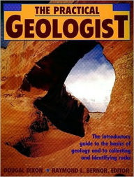Title: The Practical Geologist: The Introductory Guide to the Basics of Geology and to Collecting and Identifying Rocks, Author: Dougal Dixon