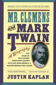Title: Mr. Clemens and Mark Twain: A Biography, Author: Justin Kaplan