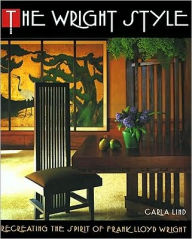 The Wright Style: Re-Creating the Spirit of Frank Lloyd Wright