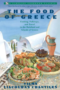 Title: Food of Greece: Cooking, Folkways, and Travel in the Mainland and Islands of Greece, Author: Vilma Chantiles