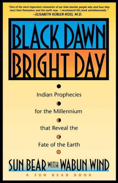 Black Dawn, Bright Day: Indian Prophecies for the Millennium that Reveal the Fate of the Earth