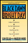 Black Dawn, Bright Day: Indian Prophecies for the Millennium that Reveal the Fate of the Earth