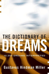 Title: The Dictionary of Dreams: Dictionary of Dreams, Author: Gustavus Hindman Miller