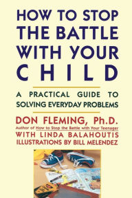 Title: How to Stop the Battle with Your Child, Author: Don Fleming
