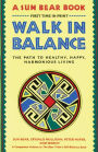 Walk in Balance: The Path to Healthy, Happy, Harmonious Living