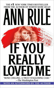 Title: If You Really Loved Me: A True Story of Desire and Murder, Author: Ann Rule