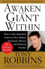 Awaken the Giant Within: How to Take Immediate Control of Your Mental, Emotional, Physical and Financial Destiny!