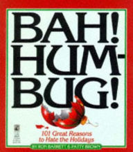 Bah! Humbug!: One Hundred One Reasons to Hate the Holidays