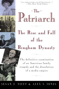 Title: The Patriarch: The Rise and Fall of the Bingham Dynasty, Author: Susan E. Tifft