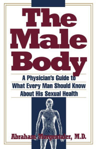 Title: Male Body: A Physician's Guide to What Every Man Should Know About His Sexual Health, Author: Abraham Morgentaler