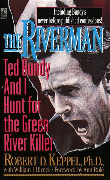 How Did Ted Bundy Help Catch The Green River Killer The Riverman: Ted Bundy and I Hunt for the Green River Killer by Robert