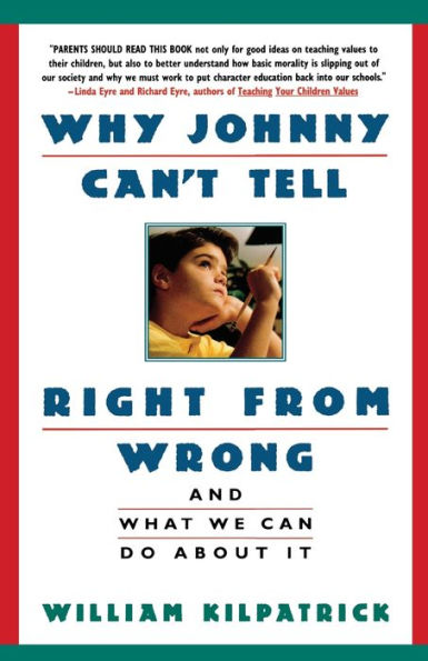 Why Johnny Can't Tell Right from Wrong: And What We Can Do About It