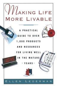 Title: Making Life More Livable: A Practical Guide to Over 1,000 Products and Resources for Living in the Mature, Author: Ellen Lederman