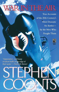 Title: War in the Air: True Accounts of the 20th Century's Most Dramamtic Air Battles by the Men Who Fought Them, Author: Stephen Coonts