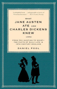 What Jane Austen Ate and Charles Dickens Knew: From Fox Hunting to Whist - the Facts of Daily Life in Nineteenth-Century England
