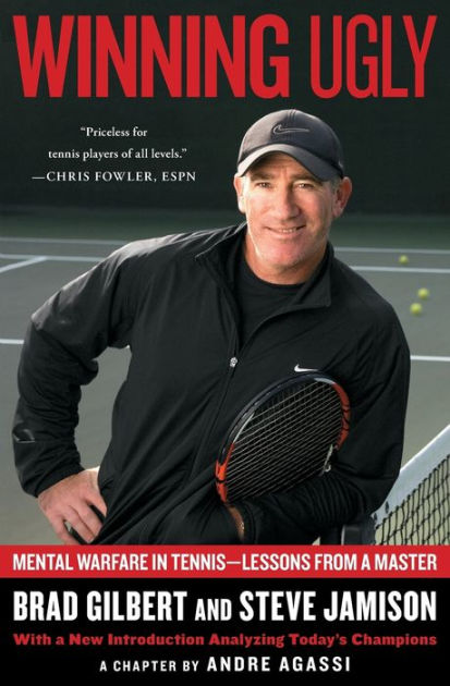 Winning Ugly: Mental Warfare in Tennis--Lessons from a Master by