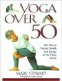 Yoga over 50: The Way to Vitality, Health and Energy in Later Life