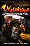 TVacations: A Fun Guide to the Sites, the Stars, and the Inside Stories Behind Your Favorite TV Shows