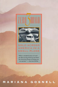 Title: Zero 3 Bravo: Solo Across America in a Small Plane, Author: Mariana Gosnell