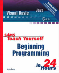 Sams Teach Yourself Beginning Programming in 24 Hours / Edition 2