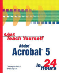 Title: Sams Teach Yourself Adobe Acrobat 5 in 24 Hours, Author: Christopher Smith
