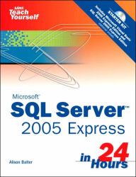 Sams Teach Yourself Microsoft SQL Server 2005 Express in 24 Hours