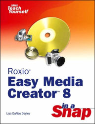 Sams Teach Yourself Roxio Easy Media Creator 8 in a Snap