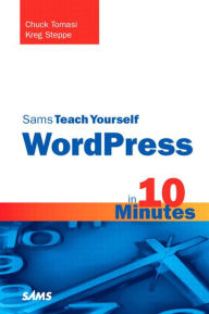 Title: Sams Teach Yourself WordPress in 10 Minutes, Author: Chuck Tomasi
