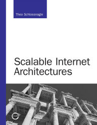 Title: Scalable Internet Architectures, Author: Theo Schlossnagle