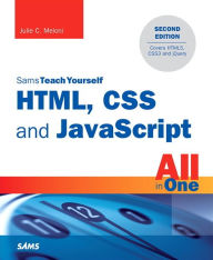 Title: HTML, CSS and JavaScript All in One, Sams Teach Yourself: Covering HTML5, CSS3, and jQuery / Edition 2, Author: Julie Meloni