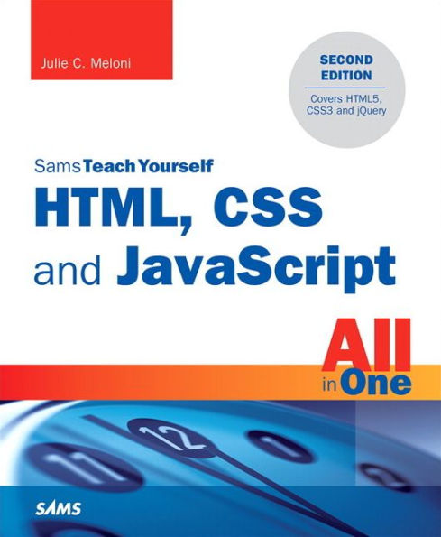 HTML, CSS and JavaScript All in One, Sams Teach Yourself: Covering HTML5, CSS3, and jQuery / Edition 2
