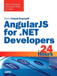 Title: AngularJS for .NET Developers in 24 Hours, Sams Teach Yourself / Edition 1, Author: Dennis Sheppard