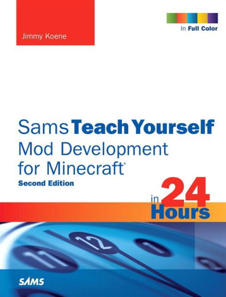 Sams Teach Yourself Mod Development for Minecraft in 24 Hours / Edition 2